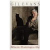 Gil Evans: Where Flamingos Fly [Tape]